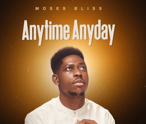 Moses Bliss – Anytime Anyday Lyrics online