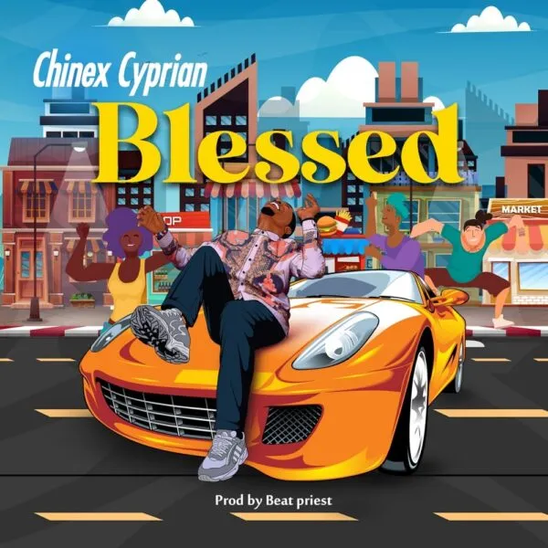 LYRICS Blessed – Chinex Cyprian