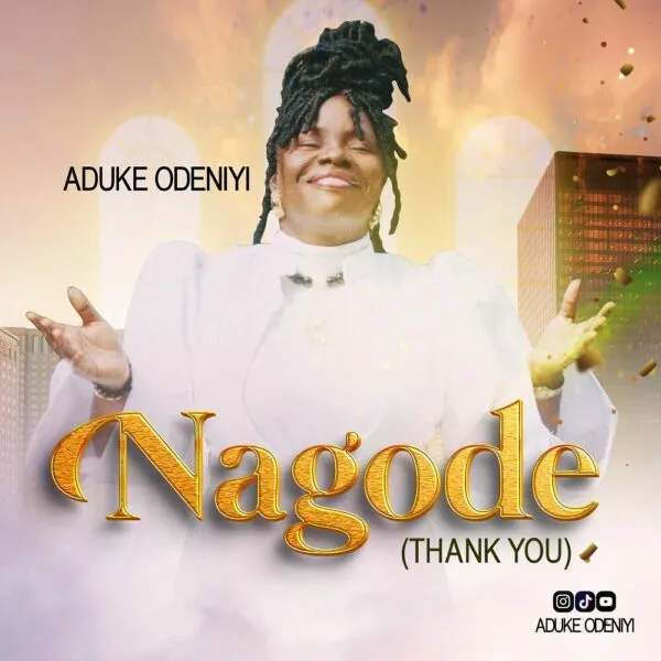 [Lyrics] Nagode – Aduke Odeniyi ONLINE