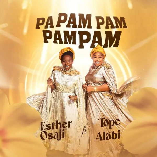 Lyrics: Pa Pam Pam Pam By Esther Osaji Ft. Tope Alabi ONLINE