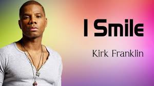 I Smile – Kirk Franklin Lyric Online