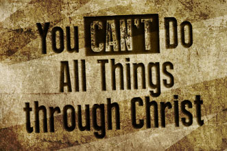 You Cannot “Do All Things” through Christ